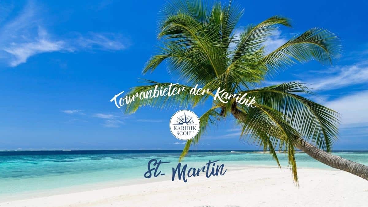 Tourangebot auf Sint Maarten, deutschsprachiger Touranbieter Zauber der Karibik